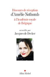 Discours de réception d Amélie Nothomb à l Académie royale de Belgique accueillie par Jacques De Decker