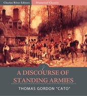 A Discourse of Standing Armies Shewing the Folly, Uselessness, and Danger of Standing Armies in Great Britain