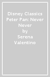 Disney Classics Peter Pan: Never Never