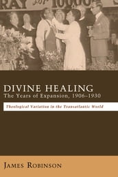 Divine Healing: The Years of Expansion, 19061930