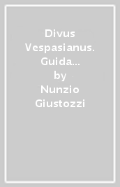 Divus Vespasianus. Guida breve. Ediz. illustrata
