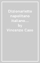 Dizionarietto napolitano italiano. Compilato nel 1896
