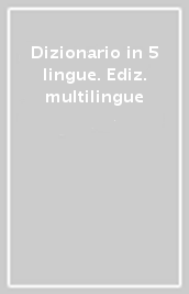 Dizionario in 5 lingue. Ediz. multilingue