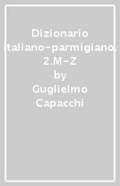 Dizionario italiano-parmigiano. 2.M-Z