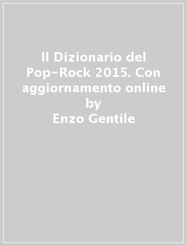 Il Dizionario del Pop-Rock 2015. Con aggiornamento online - Enzo Gentile - Alberto Tonti