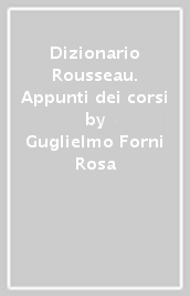Dizionario Rousseau. Appunti dei corsi