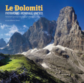 Le Dolomiti. Patrimonio mondiale UNESCO. Fenomeni geologici e paesaggi umani. Ediz. illustrata