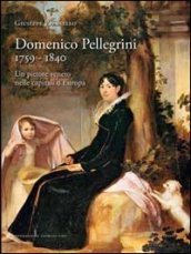 Domenico Pellegrini 1759-1840. Un pittore veneto nelle capitali d Europa