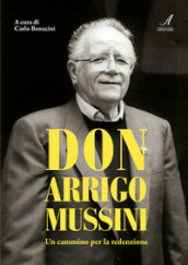 Don Arrigo Mussini. Un cammino per la redenzione