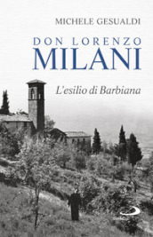 Don Lorenzo Milani. L esilio di Barbiana