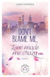 Don t Blame me, Love made me Crazy - Tome 2