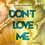 Don t LOVE me - Don t Love Me, Band 1 (Ungekürzt)