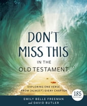 Don t Miss This in the Old Testament: Exploring One Verse from (Almost) Every Chapter