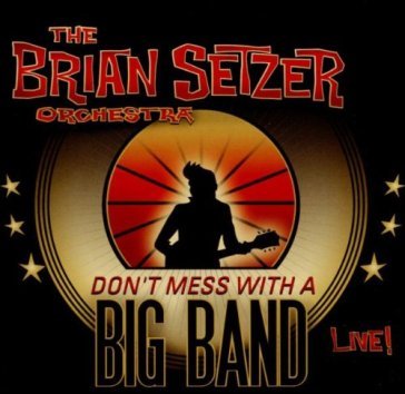 Don't mess with a big band - SETZER BRIAN ORCHEST