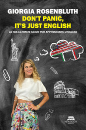 Don t panic, it s just English. La tua ultimate guide per approcciare l inglese