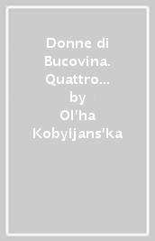 Donne di Bucovina. Quattro novelle ucraine