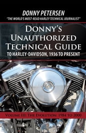 Donny s Unauthorized Technical Guide to Harley-Davidson, 1936 to Present