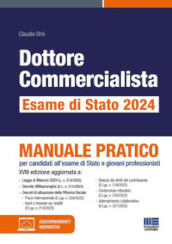 Dottore commercialista. Esame di Stato 2024. Manuale pratico per candidati all esame di Stato e giovani professionisti