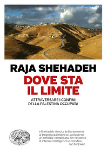 Dove sta il limite. Attraversare i confini della Palestina occupata - Raja Shehadeh