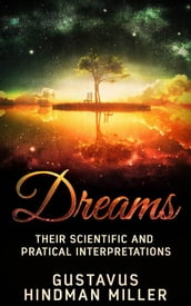 Dreams - Their Scientific and Practical Interpretations