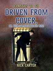 Driven from Cover, or, Nick Carter s Double Ruse