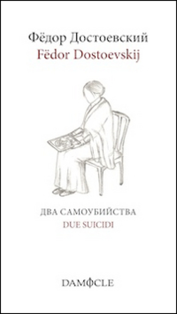 Due suicidi. Ediz. italiana e russa - Fedor Michajlovic Dostoevskij