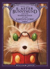 E. Aster Bunnymund and the Warrior Eggs at the Earth s Core!