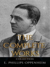 E. Phillips Oppenheim: The Complete Works
