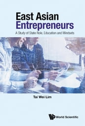 East Asian Entrepreneurs: A Study Of State Role, Education And Mindsets