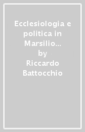 Ecclesiologia e politica in Marsilio da Padova
