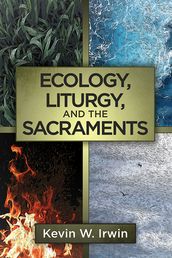 Ecology, Liturgy, and the Sacraments