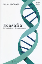 Ecosofia. Un ecologia per il nostro tempo