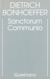 Edizione critica delle opere di D. Bonhoeffer. Ediz. critica. 1: Sanctorum communio. Una ricerca dogmatica sulla sociologia della Chiesa