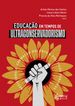 Educação em Tempos de Ultraconservadorismo: Resistência, Formação Docente e Políticas Públicas