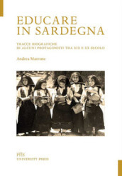 Educare in Sardegna. Tracce biografiche di alcuni protagonisti tra XIX e XX secolo