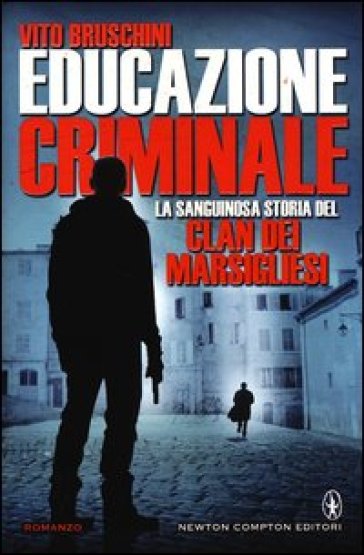 Educazione criminale. La sanguinosa storia del clan dei Marsigliesi - Vito Bruschini