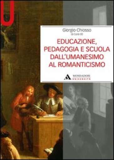 Educazione, pedagogia e scuola dall'Umanesimo al Romanticismo - Giorgio Chiosso