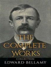 Edward Bellamy: The Complete Works