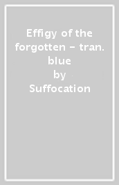 Effigy of the forgotten - tran. blue