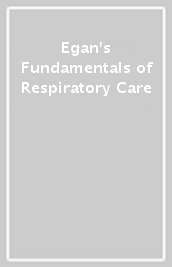 Egan s Fundamentals of Respiratory Care