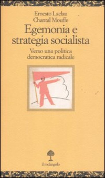 Egenomia e strategia socialista. Verso una politica democratica radicale - Chantal Mouffe - Ernesto Laclau