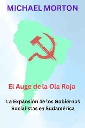 El Auge de la Ola Roja: La expansión de los Gobiernos Socialistas en Sudamérica