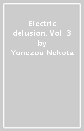 Electric delusion. Vol. 3