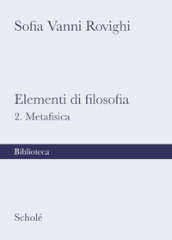 Elementi di filosofia. Nuova ediz.. 2: Metafisica