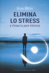 Elimina lo stress e ritrova la pace interiore. Con Contenuto digitale per download