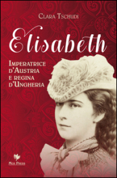 Elisabeth, imperatrice d Austria e regina d Ungheria