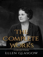 Ellen Glasgow: The Complete Works