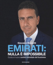 Emirati: nulla è impossibile. Guida al nuovo centro mondiale del business