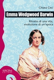 Emma Wedgwood Darwin. Ritratto di una vita, evoluzione di un epoca