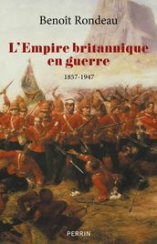 L Empire britannique en guerre - 1857-1947